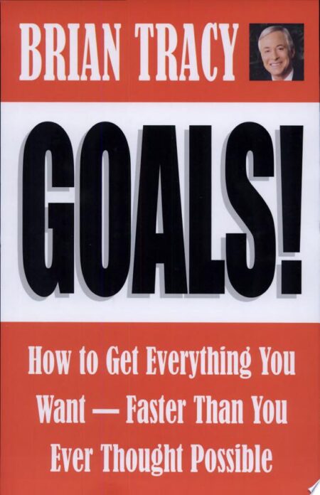Goals!: How to Get Everything You Want - Faster Than You Ever Thought Possible