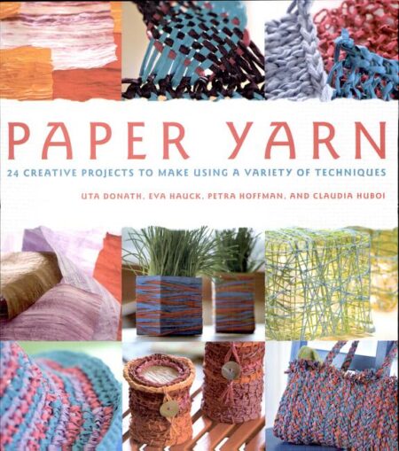Paper Yarn: 24 Creative Projects to Make Using a Variety of Techniques