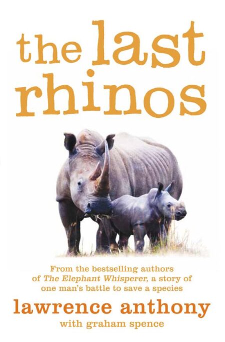 The Last Rhinos: The Powerful Story of One Man's Battle to Save a Species