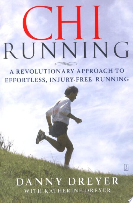 ChiRunning: A Revolutionary Approach to Effortless, Injury-free Running