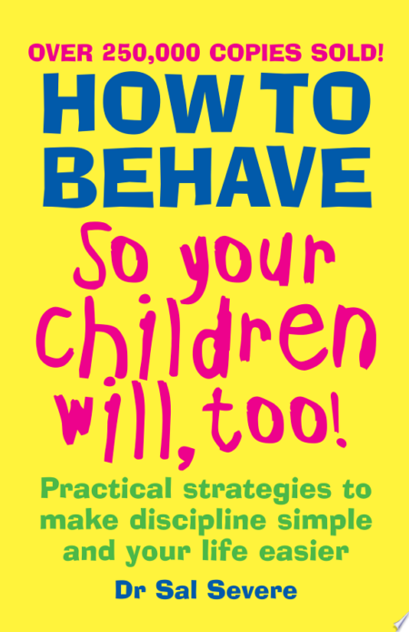 How to Behave so Your Children Will, Too