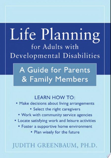 Life Planning for Adults with Developmental Disabilities: A Guide for Parents and Family Members