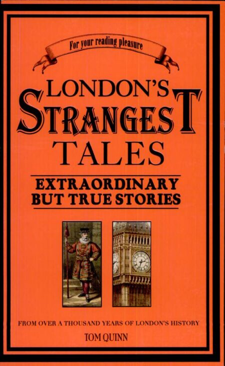 London's Strangest Tales: Extraordinary but True Tales from over a Thousand Years of London's History