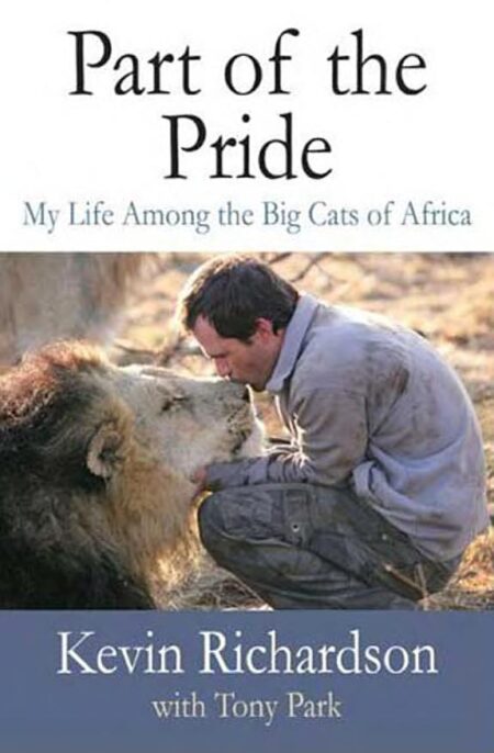 Part of the Pride: My Life among the Big Cats of Africa