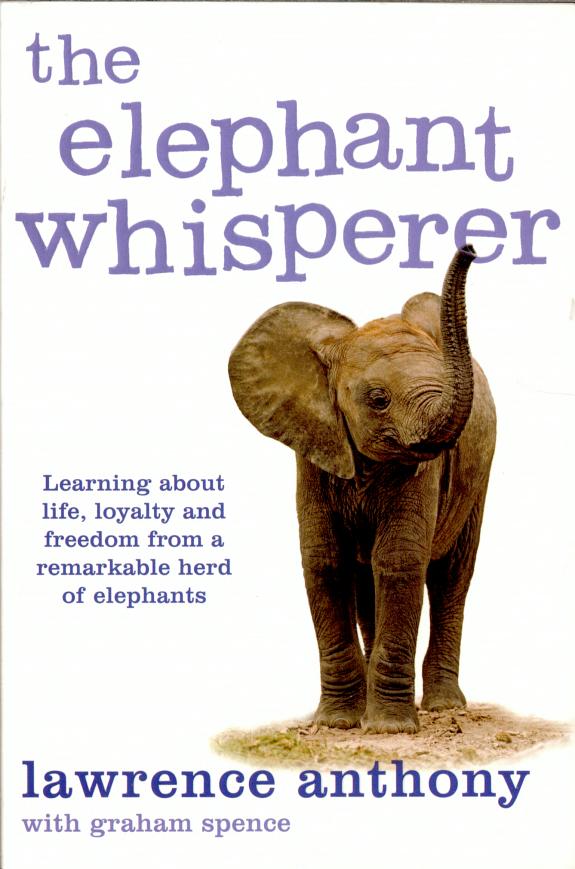 The Elephant Whisperer: Learning About Life, Loyalty and Freedom from a Remarkable Herd of Elephants