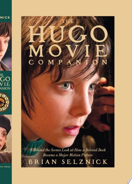 The Hugo Movie Companion: A Behind the Scenes Look at How a Beloved Book Became a Major Motion Picture
