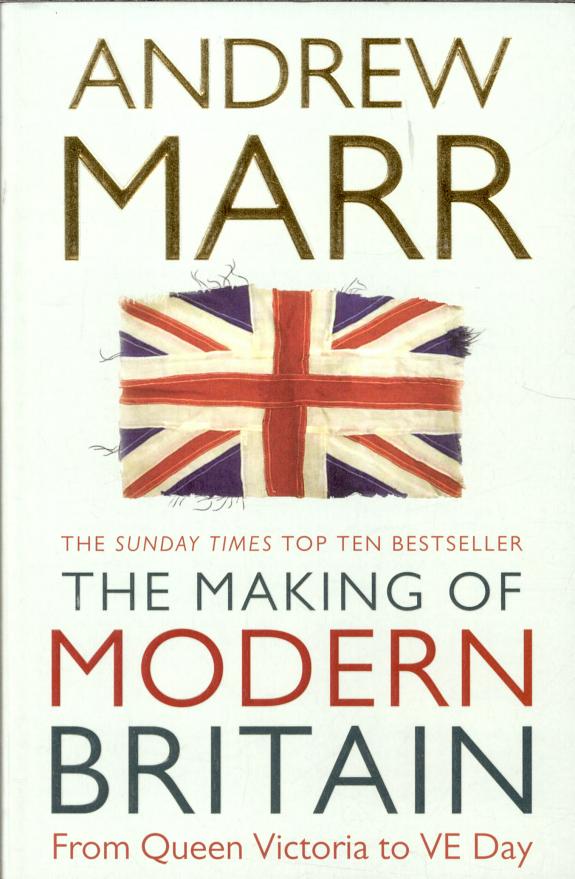 The Making of Modern Britain: From Queen Victoria to Ve Day