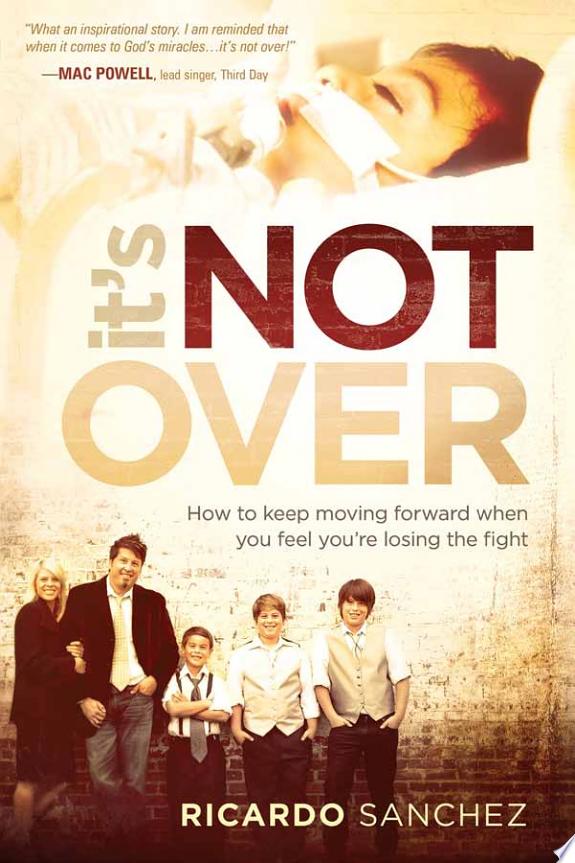 It's Not Over: How to Keep Moving Forward When You Feel You're Losing the Fight
