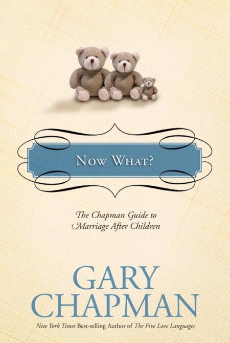 Now What?: The Chapman Guide to Marriage after Children