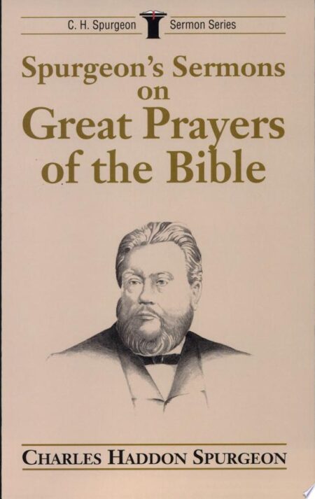 Spurgeon's Sermons on Great Prayers of the Bible