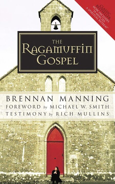 The Ragamuffin Gospel: Good News for the Bedraggled, Beat-up, and Burnt Out