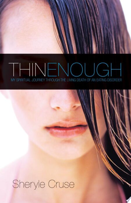 Thin Enough: My Spiritual Journey through the Living Death of an Eating Disorder
