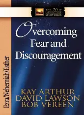 Overcoming Fear and Discouragement: Ezra, Nehemiah, Esther