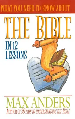 What You Need to Know About the Bible in 12 Lessons