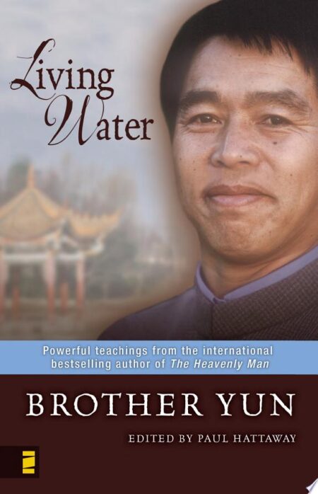 Living Water: Powerful Teachings from the International Bestselling Author of the Heavenly Man