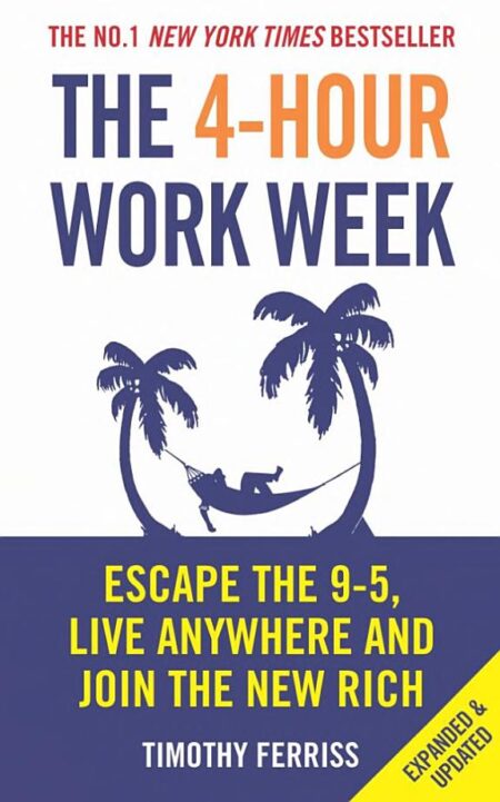 The 4-hour Workweek: Escape 9-5, Live Anywhere, and Join the New Rich