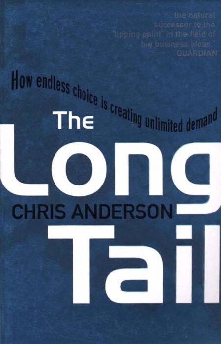 The Long Tail: How Endless Choice Is Creating Unlimited Demand