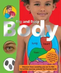 Big and Busy Body - Discover how amazing you are in this incredible journey around the human body